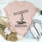 You Are Exactly Where You’re Supposed To Be Tee Peachy Sunday