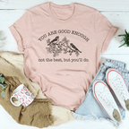 You Are Good Enough Not The Best But You'll Do Tee
