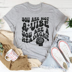 You Are Not A Vibe You Are A Headache Tee