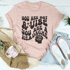 You Are Not A Vibe You Are A Headache Tee