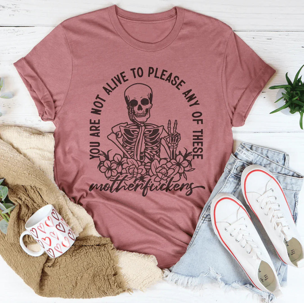 You Are Not Alive To Please Any Of These MF's Tee Peachy Sunday
