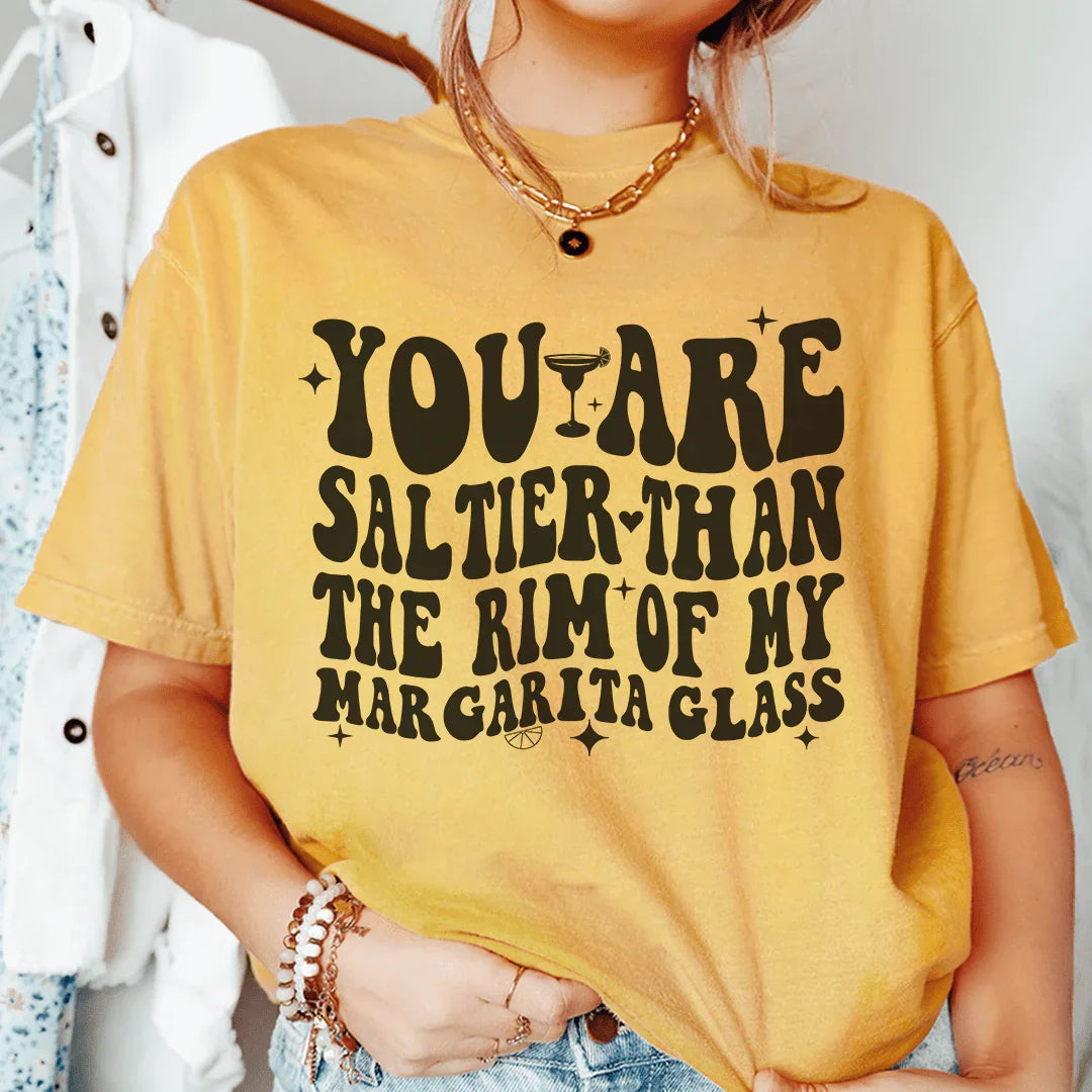 You Are Saltier Than The Rim Of My Margarita Glass Tee Peachy Sunday