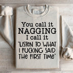 You Call It Nagging I Call It Listen To What I Said The First Time Sweatshirt Peachy Sunday