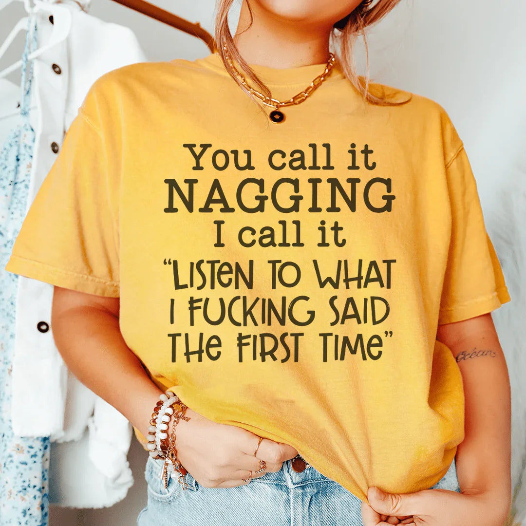 You Call It Nagging I Call It Listen To What I Said The First Time Tee Peachy Sunday