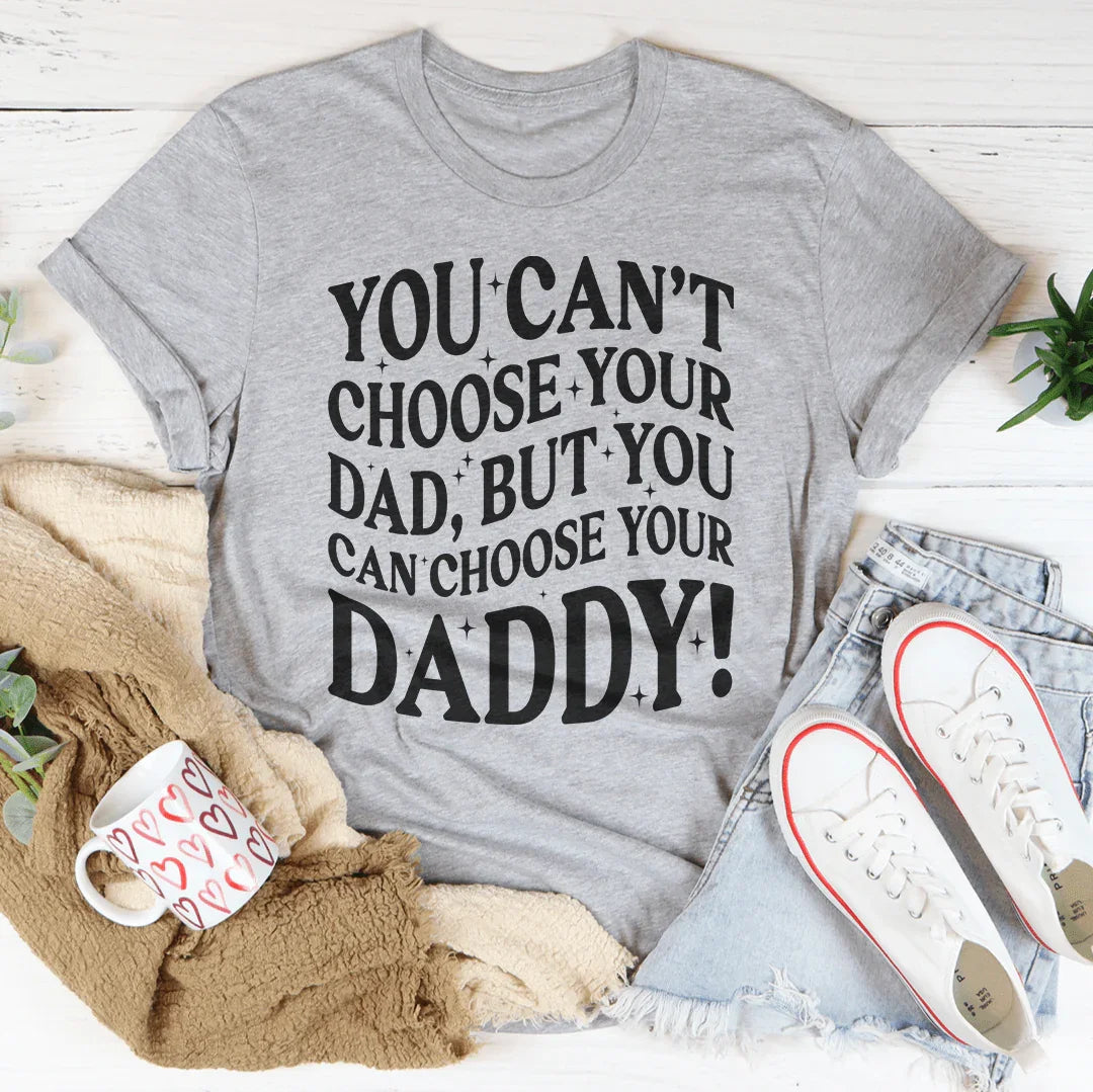 You Can't Choose Your Dad Tee Peachy Sunday