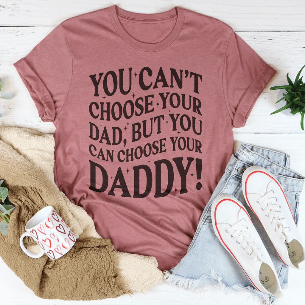 You Can't Choose Your Dad Tee Peachy Sunday