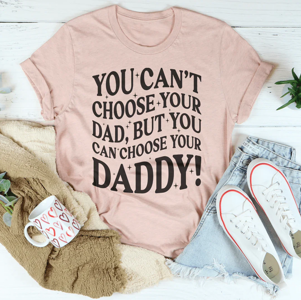 You Can't Choose Your Dad Tee Peachy Sunday