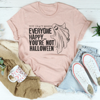 You Can't Make Everyone Happy You're Not Halloween Tee Peachy Sunday