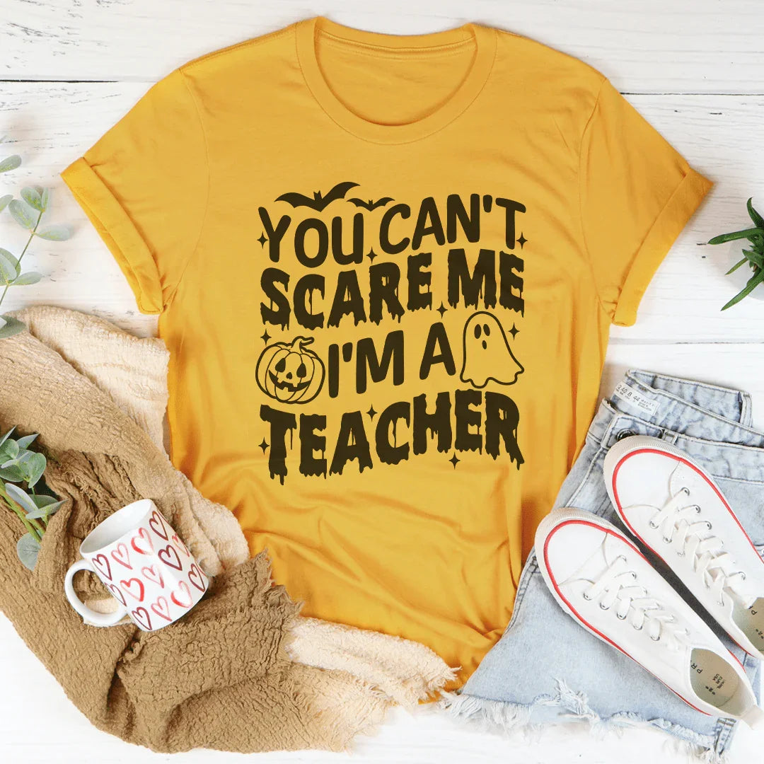 You Can't Scare Me I'm A Teacher Tee Peachy Sunday
