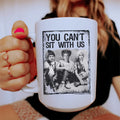 You Can't Sit With Us Ceramic Mug 15 oz Peachy Sunday