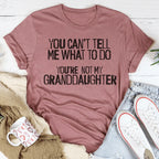 You Can't Tell Me What To Do You're Not My Granddaughter Tee Peachy Sunday