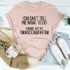 You Can't Tell Me What To Do You're Not My Granddaughter Tee Peachy Sunday
