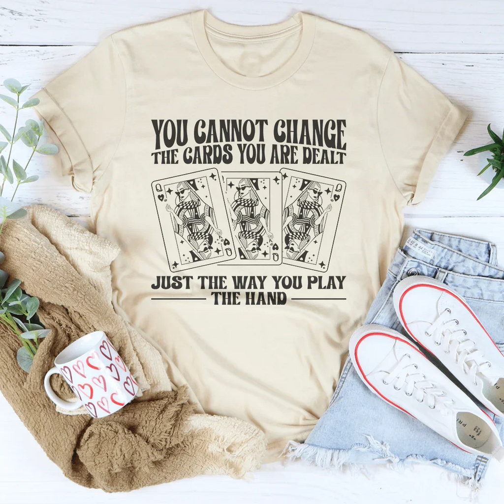You Cannot Change The Cards You Are Dealt Tee Peachy Sunday