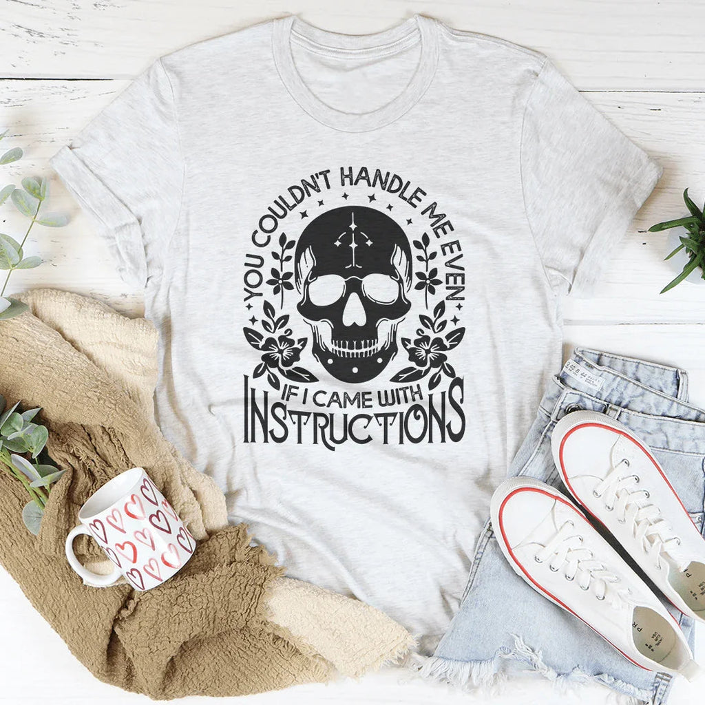 You Couldn't Handle Me Even If I Came With Instructions Tee Peachy Sunday