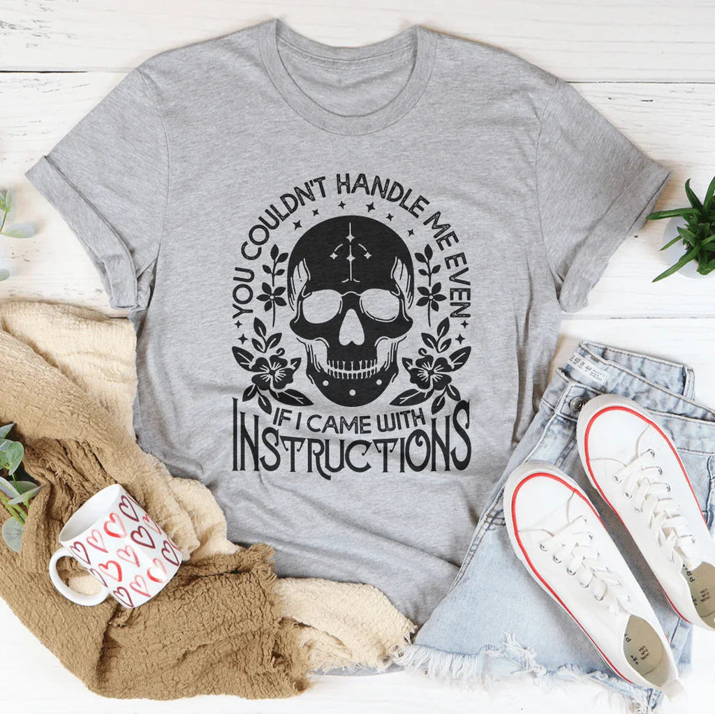 You Couldn't Handle Me Even If I Came With Instructions Tee Peachy Sunday