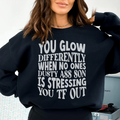 You Glow Differently When No Ones Dusty A-s Son Is Stressing You TF Out Sweatshirt Peachy Sunday