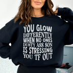 You Glow Differently When No Ones Dusty A-s Son Is Stressing You TF Out Sweatshirt Peachy Sunday