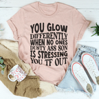 You Glow Differently When No Ones Dusty A-s Son Is Stressing You TF Out Tee Peachy Sunday
