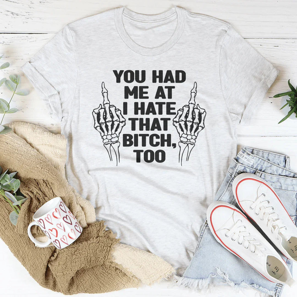 You Had Me At I Hate That B***h Tee Peachy Sunday
