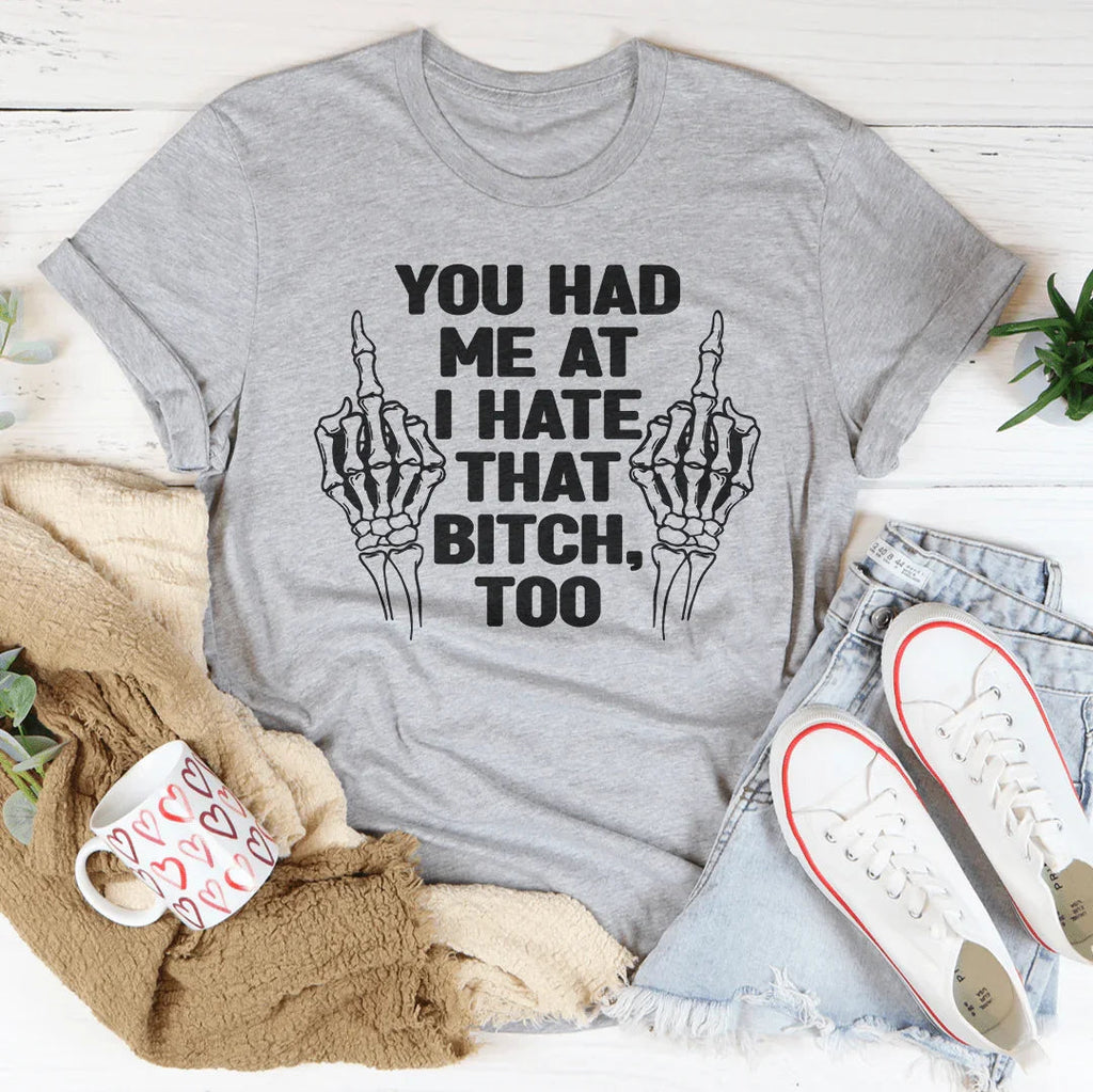 You Had Me At I Hate That B***h Tee Peachy Sunday