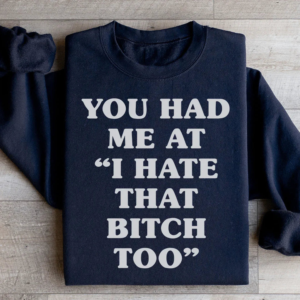 You Had Me At I Hate That B Too Sweatshirt Peachy Sunday