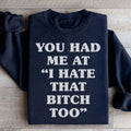 You Had Me At I Hate That B Too Sweatshirt Peachy Sunday