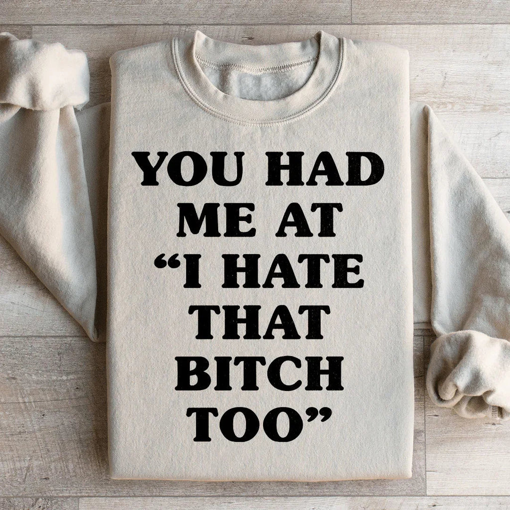 You Had Me At I Hate That B Too Sweatshirt Peachy Sunday