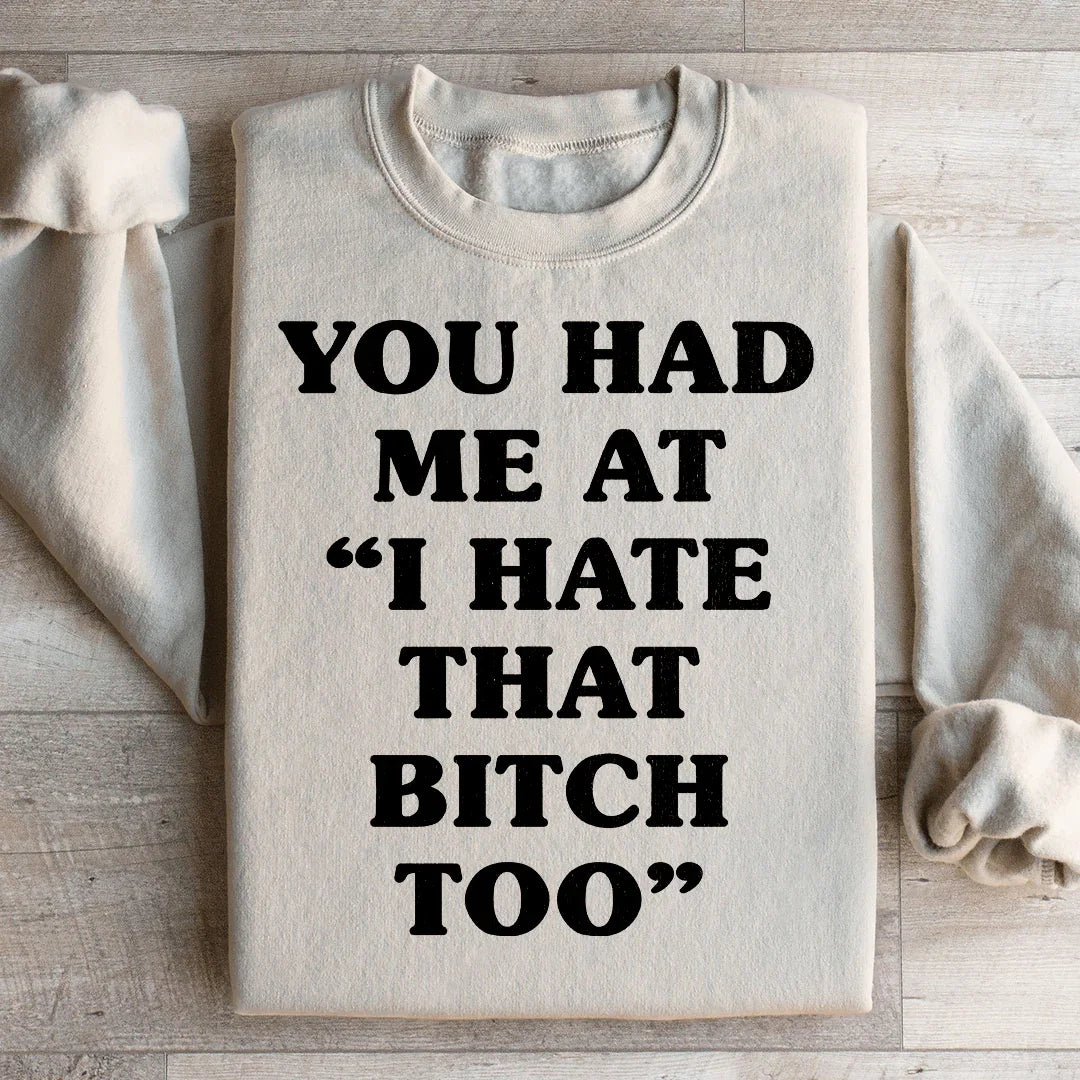 You Had Me At I Hate That B Too Sweatshirt Peachy Sunday