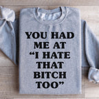 You Had Me At I Hate That B Too Sweatshirt Peachy Sunday