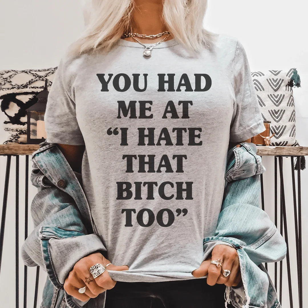 You Had Me At I Hate That B Too Tee Peachy Sunday