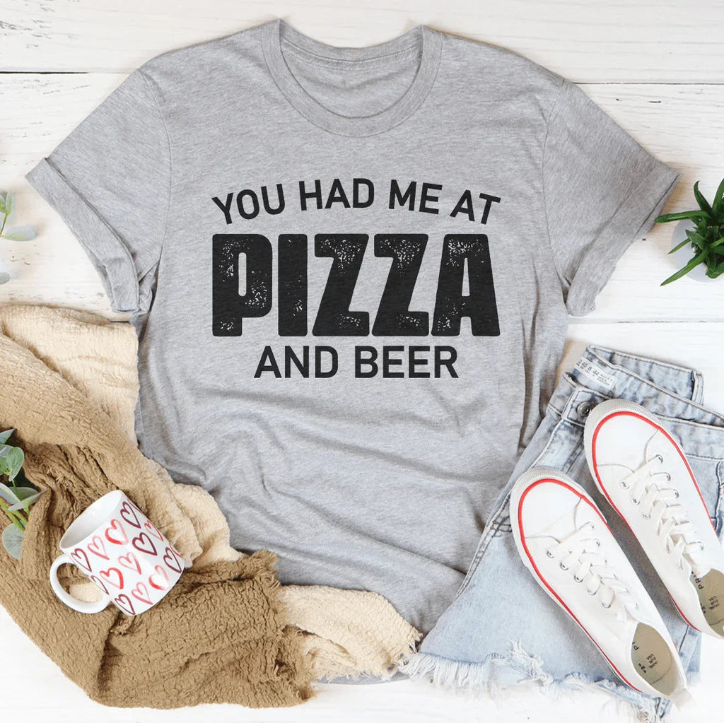 You Had Me At Pizza And Beer Tee Peachy Sunday