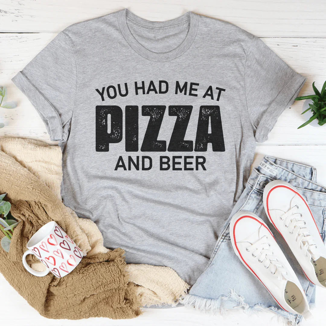 You Had Me At Pizza And Beer Tee Peachy Sunday