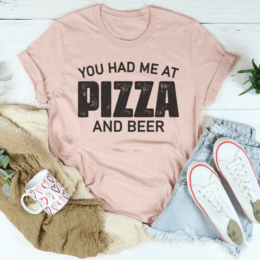 You Had Me At Pizza And Beer Tee Peachy Sunday