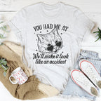 You Had Me At We'll Make It Look Like An Accident Tee Peachy Sunday