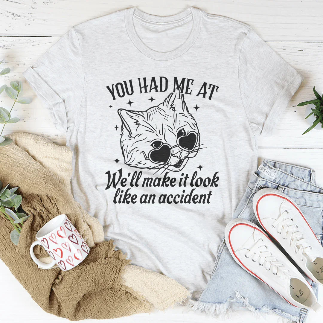 You Had Me At We'll Make It Look Like An Accident Tee Peachy Sunday