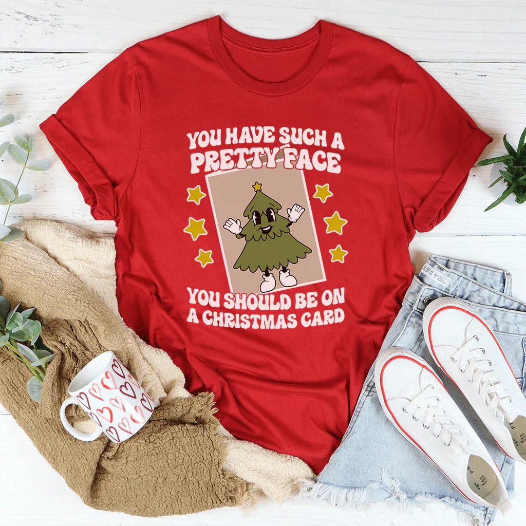 You Have Such A Pretty Face You Should Be On A Christmas Card Tee Peachy Sunday