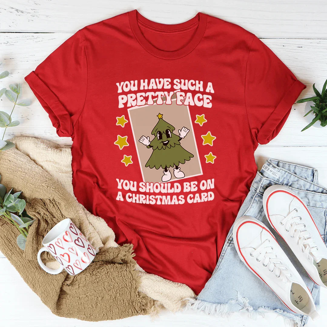 You Have Such A Pretty Face You Should Be On A Christmas Card Tee Peachy Sunday