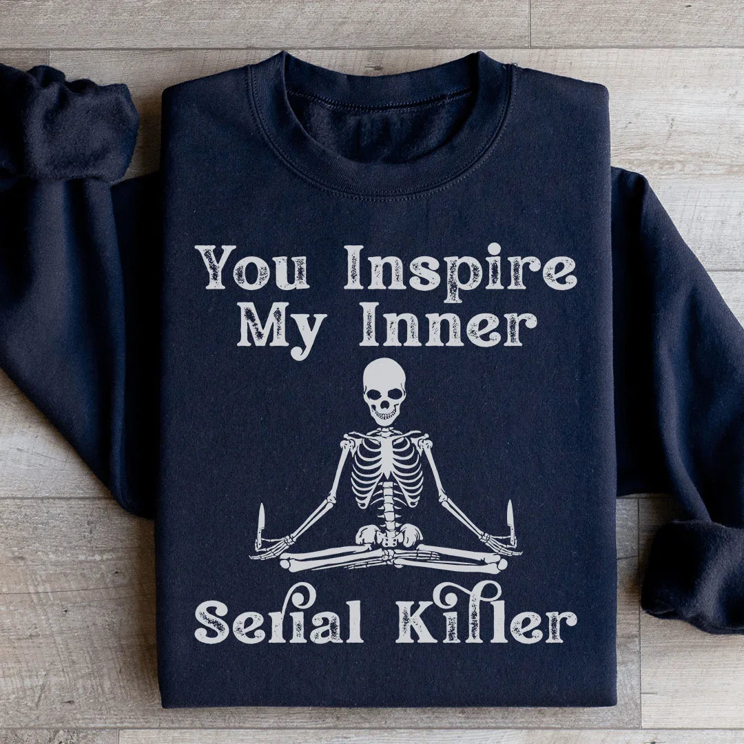 You Inspire My Inner Serial Killer Sweatshirt Peachy Sunday