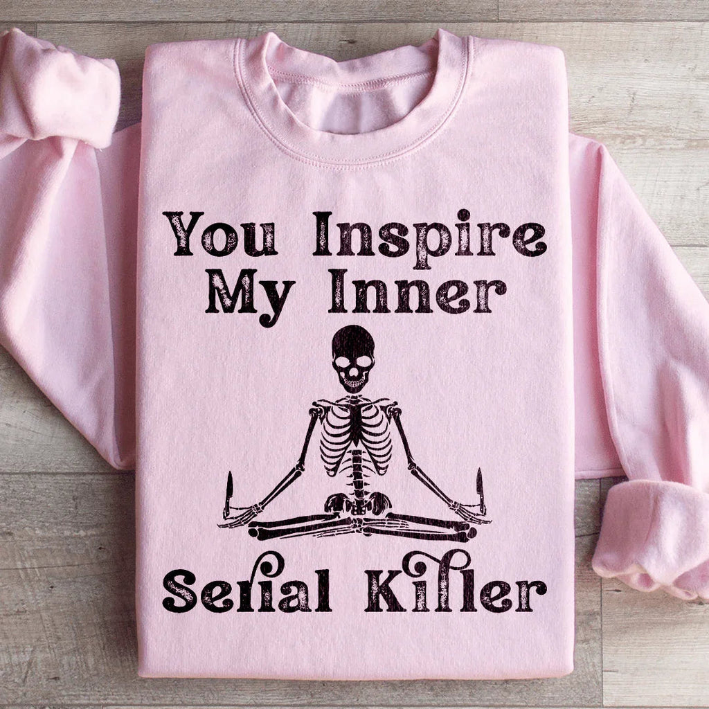 You Inspire My Inner Serial Killer Sweatshirt Peachy Sunday