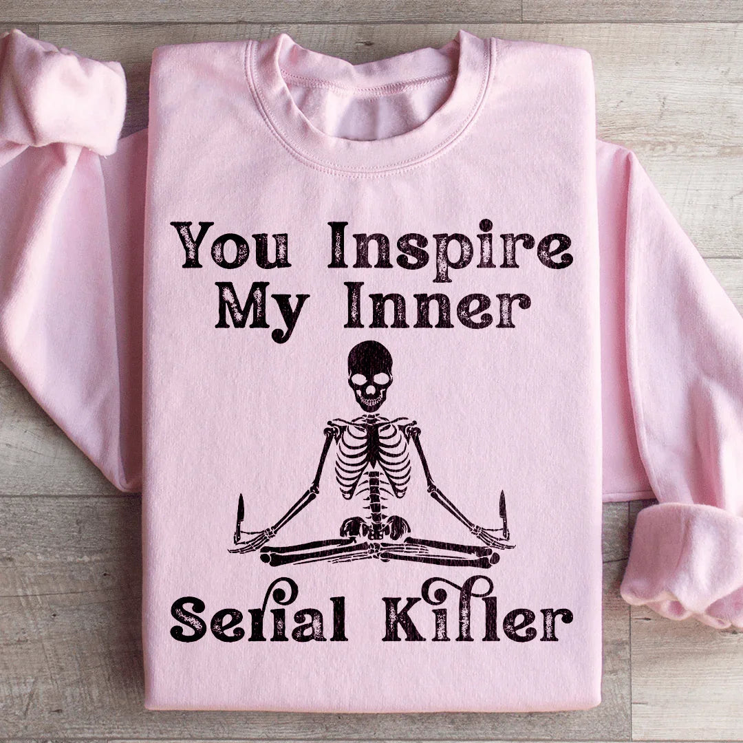 You Inspire My Inner Serial Killer Sweatshirt Peachy Sunday