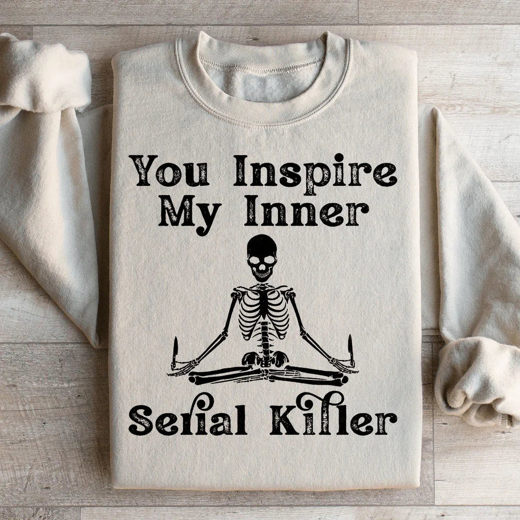You Inspire My Inner Serial Killer Sweatshirt Peachy Sunday