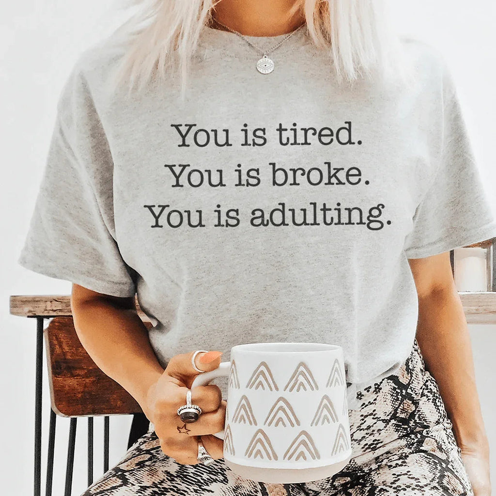 You is tired You is broke You is adulting Tee Peachy Sunday