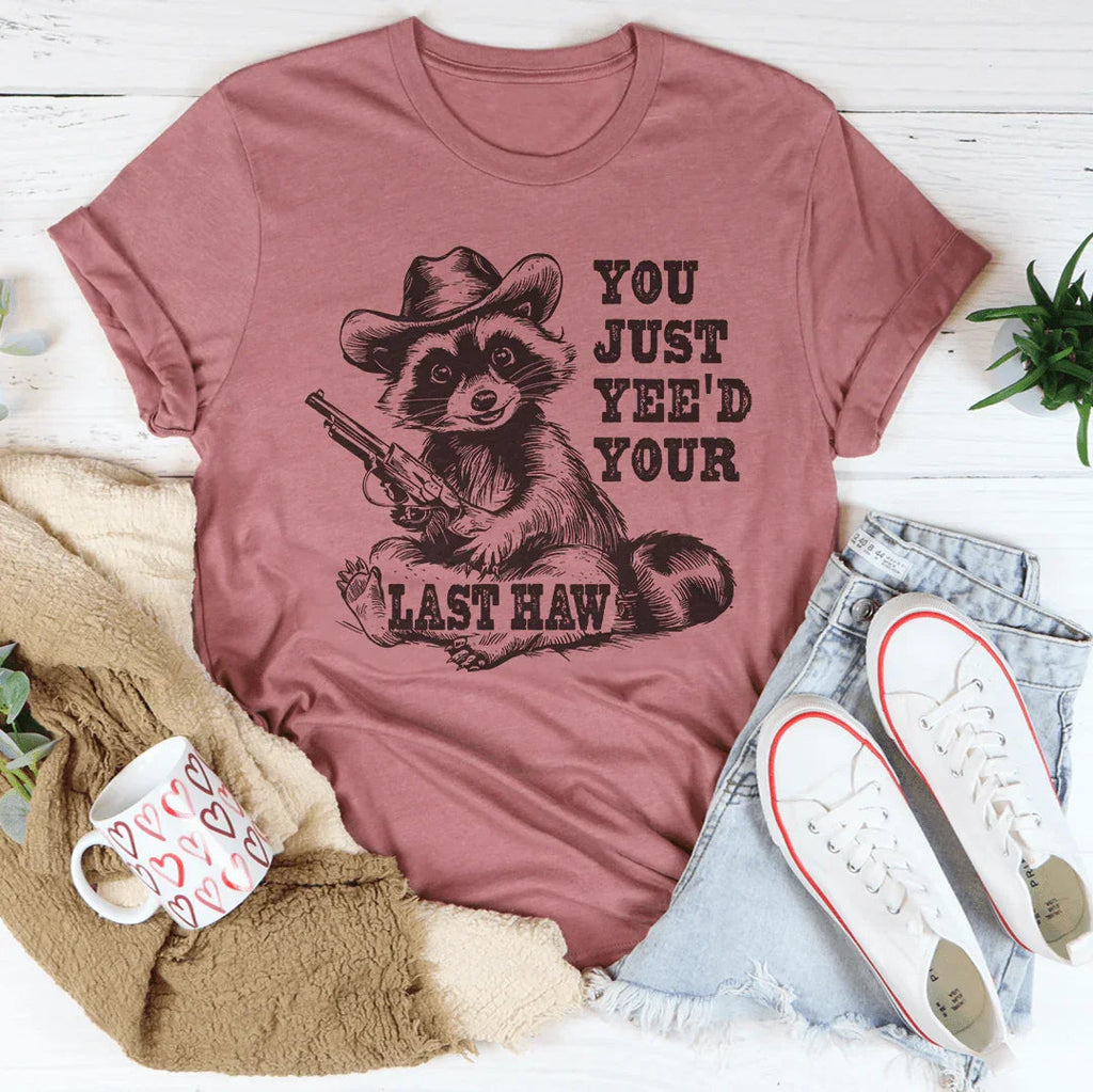 You Just Yee'd Your Last Haw Tee Peachy Sunday