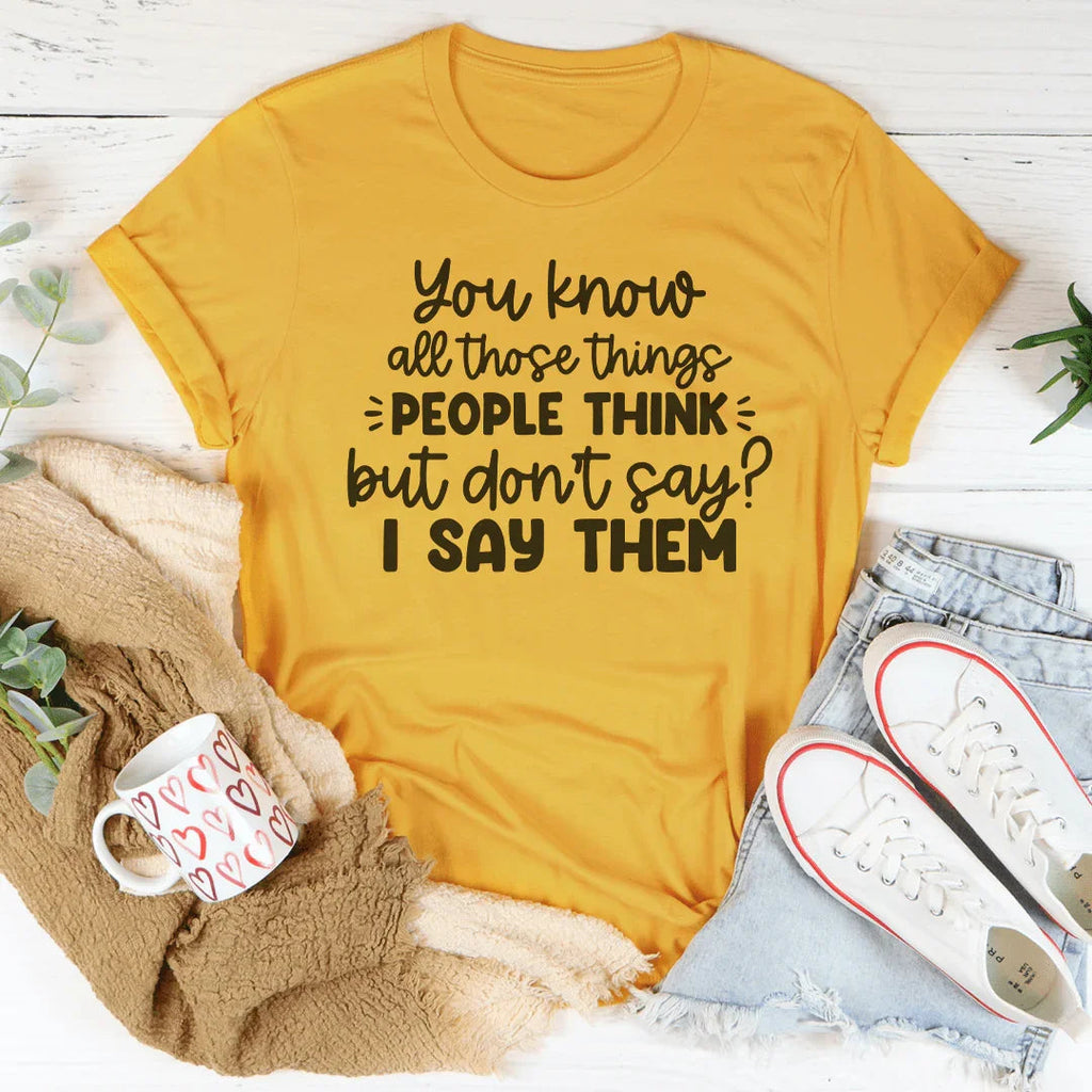 You Know All Those Things People Think Tee Peachy Sunday