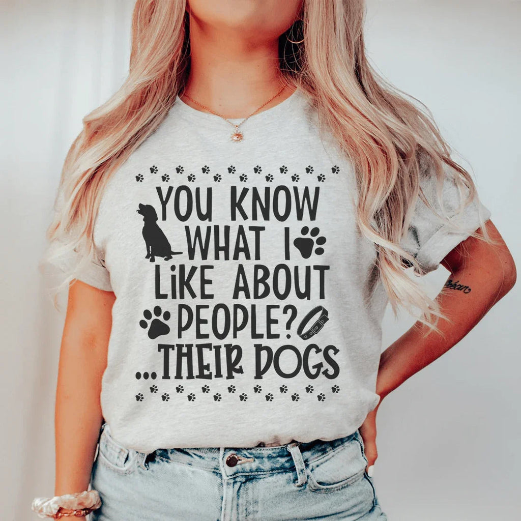 You Know What I Like About People Their Dogs Tee - SJB-DIAMOND ELITES