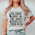 You Know What I Like About People Their Dogs Tee - SJB-DIAMOND ELITES