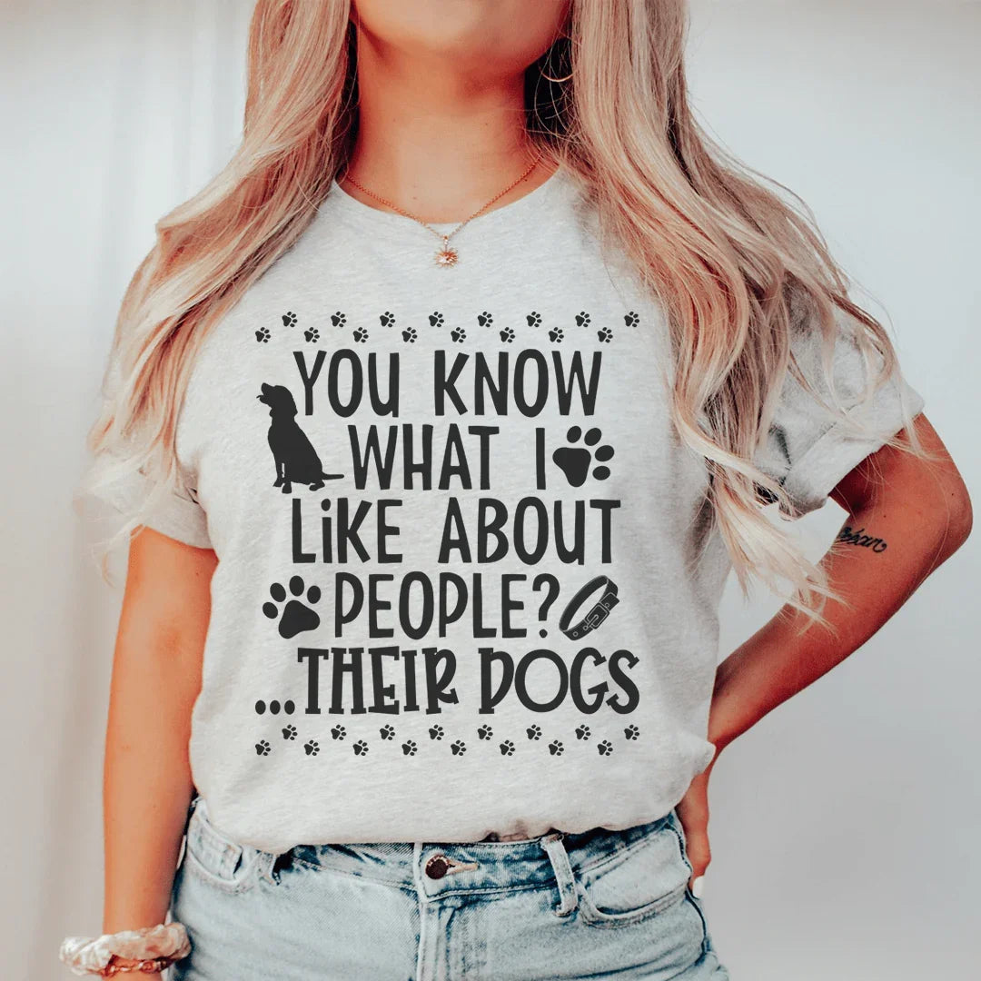 You Know What I Like About People Their Dogs Tee - SJB-DIAMOND ELITES