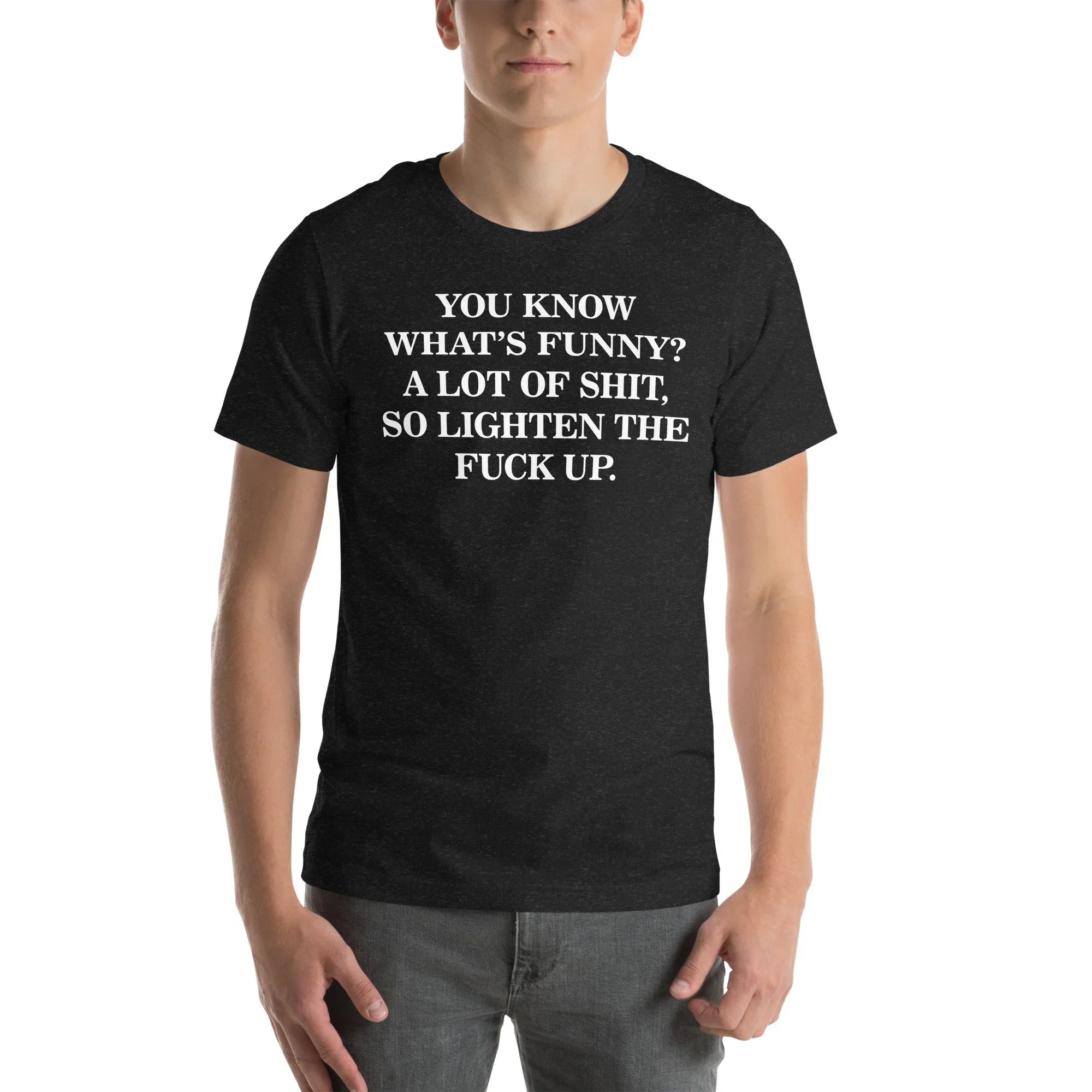 You Know What’s Funny A Lot Of S* So Lighten The F* Up Tee Peachy Sunday