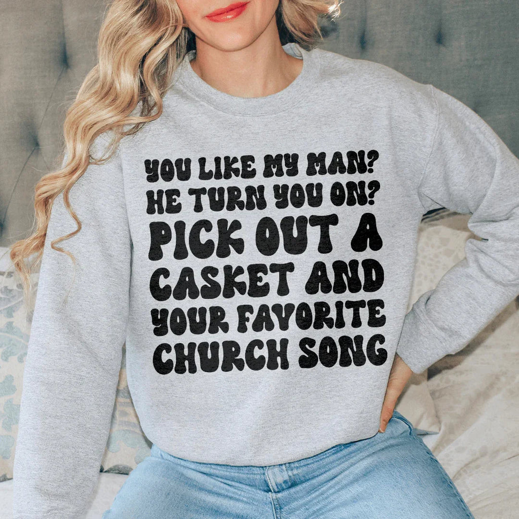 You Like My Man He Turn You On Sweatshirt
