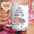 You'll Always Be My Favorite Aunt-Tea Custom Mug Peachy Sunday